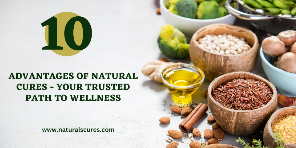 10 Advantages of Natural Cures - Your Trusted Path to Wellness