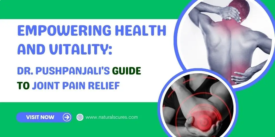 Empowering Health and Vitality Dr. Pushpanjali's Guide to Joint Pain Relief