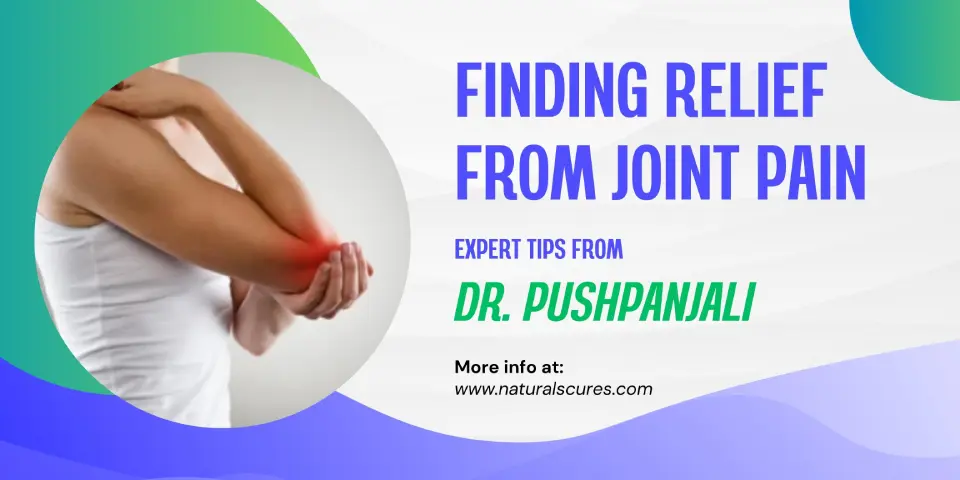 Finding Relief from Joint Pain Expert Tips from Dr. Pushpanjali