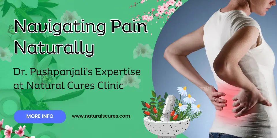 Navigating Pain Naturally Dr. Pushpanjali's Expertise at Natural Cures Clinic