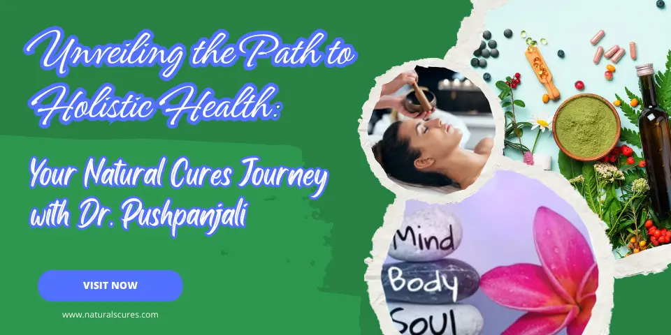 Unveiling the Path to Holistic Health Your Natural Cures Journey with Dr. Pushpanjali
