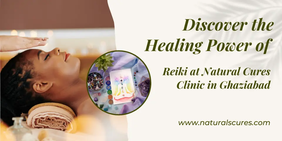 Discover the Healing Power of Reiki at Natural Cures Clinic in Ghaziabad