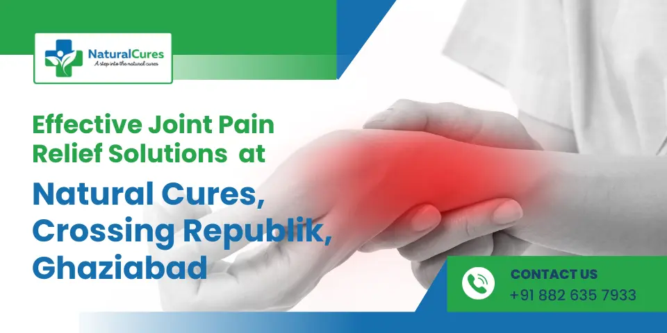 Effective Joint Pain Relief Solutions at Natural Cures, Crossing Republik, Ghaziabad