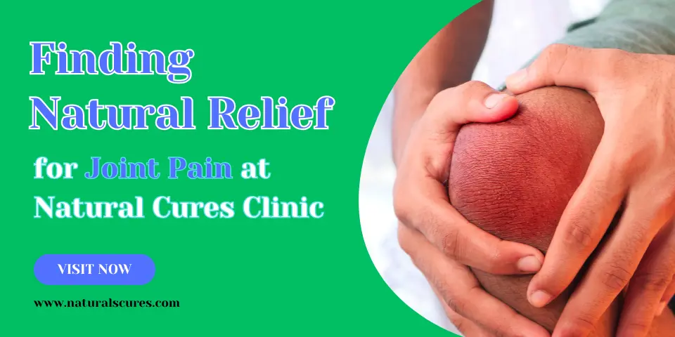 Finding Natural Relief for Joint Pain at Natural Cures Clinic (1)